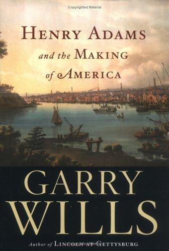 Henry Adams and the Making of America