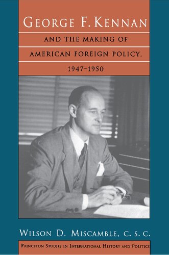 George F. Kennan And The Making Of American Foreign Policy, 1947 1950