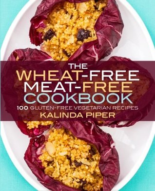 The Wheat-Free Meat-Free Cookbook