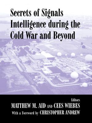 Secrets of Signals Intelligence During the Cold War &amp; Beyond (Cass Series/Studies in Intelligence)