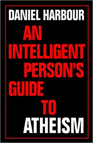 An Intelligent Person's Guide to Atheism