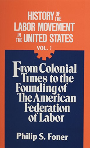 History of the labor movement in the United States / 1. From colonial times to the founding of the American Federation of Labor.