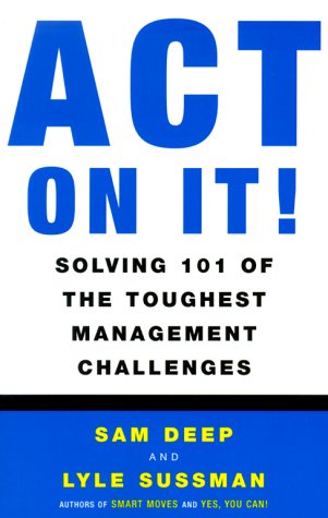 Act on It! Solving 101 of the Toughest Management Challenges