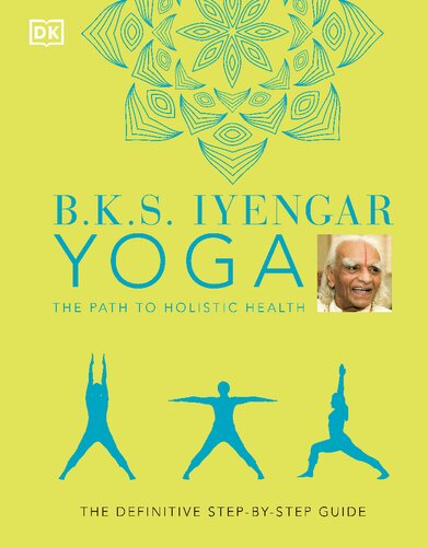 B.K.S. Iyengar Yoga the Path to Holistic Health