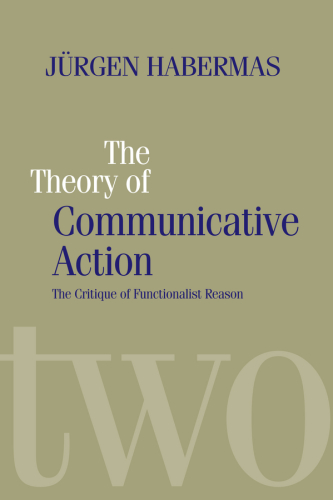 The Theory of Communicative Action, Vol 2