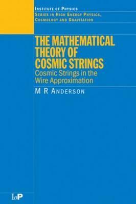 The Mathematical Theory of Cosmic Strings