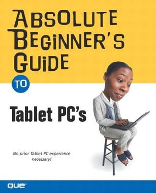 Absolute Beginner's Guide to Tablet PCs