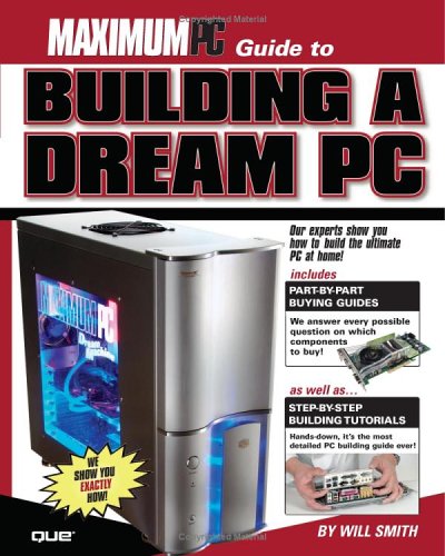 Maximum PC Guide to Building a Dream PC