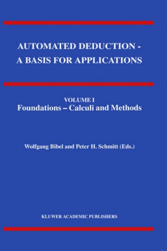 Automated Deduction - A Basis for Applications Volume I Foundations - Calculi and Methods Volume II Systems and Implementation Techniques Volume III Applications