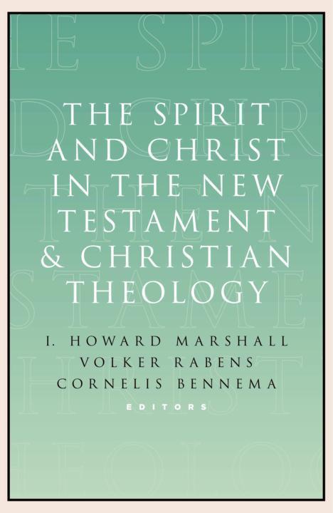 The Spirit and Christ in the New Testament and Christian Theology