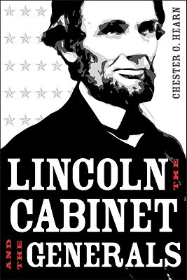 Lincoln, the Cabinet, and the Generals