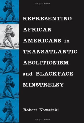 Representing African Americans in Transatlantic Abolitionism and Blackface Minstrelsy