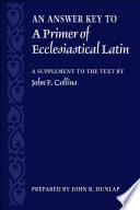 An Answer Key to a Primer of Ecclesiastical Latin