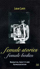 Female stories, female bodies : narrative, identity, and representation