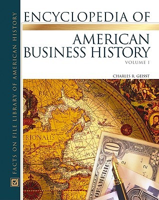 The Encyclopedia Of American Business History (Almanacs of American Life) 2 vol. set