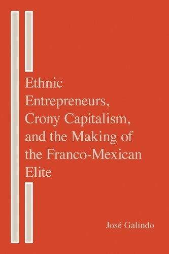 Ethnic Entrepreneurs, Crony Capitalism, and the Making of the Franco-Mexican Elite