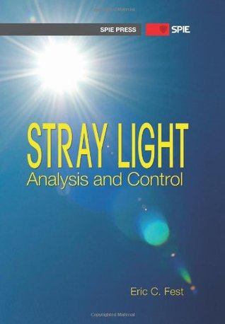 Stray Light Analysis and Control (SPIE Press PM229) (Press Monograph)