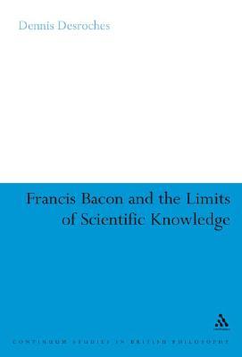 Francis Bacon and the Limits of Scientific Knowledge