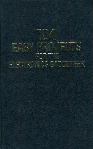 One Hundred Four Easy Projects for the Electronics Gadgeteer