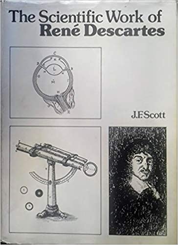 The Scientific Work Of René Descartes (1596 1650)