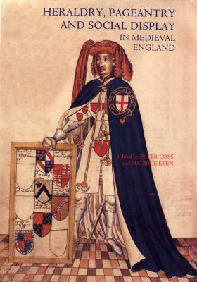 Heraldry, Pageantry and Social Display in Medieval England Heraldry, Pageantry and Social Display in Medieval England