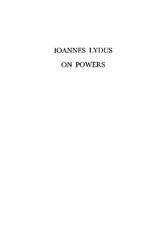 Ioannes Lydus on Powers or the Magistracies of the Roman State (Memoirs of the American Philosophical Society)