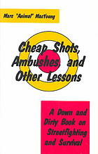 Cheap shots, ambushes, and other lessons : a down and dirty book on streetfighting and survival