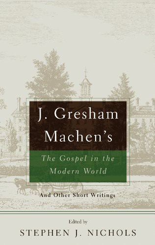 J. Gresham Machen's The Gospel and the Modern World