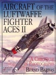 Aircraft of the Luftwaffe Fighter Aces II a Chronicle in Photographs