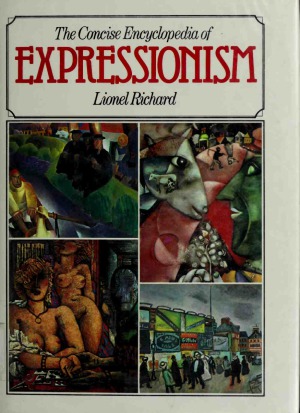 The Concise Encyclopedia Of Expressionism