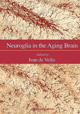 Neuroglia in the Aging Brain (Contemporary Neuroscience) (Contemporary Neuroscience)