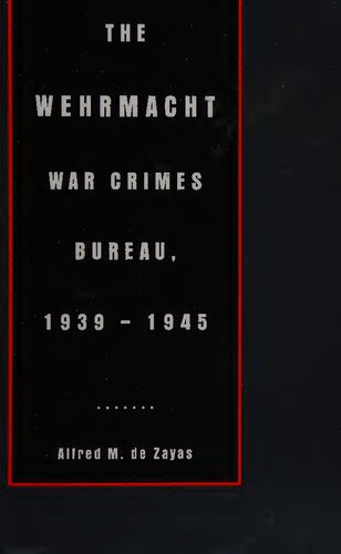 The Wehrmacht War Crimes Bureau, 1939 1945