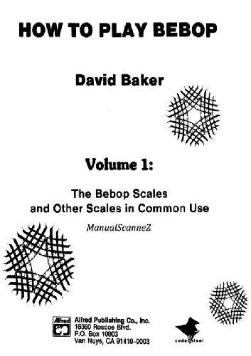 David Baker's how to play Bebop : for all instruments/ David Baker / 1, The Bebop scales and other scales in common use.