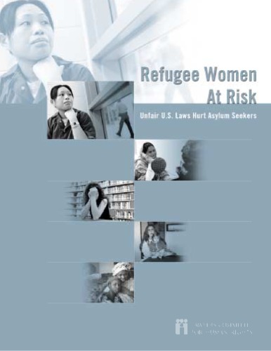 Refugee women at risk : unfair U.S. laws hurt asylum seekers