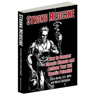 Strong Medicine, How to Conquer Chronic Disease and Achieve Your Full Genetic Potential