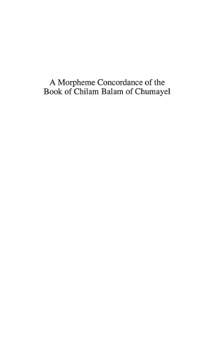 A Morpheme Concordance Of The Book Of Chilam Balam Of Chumayel