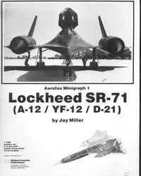 Lockheed SR-71 (A-12/YF-12/D-21) - Aerofax Minigraph 1