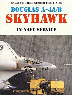 Naval Fighters Number 49 - Douglas A-4A/B Skyhawk in Navy Service