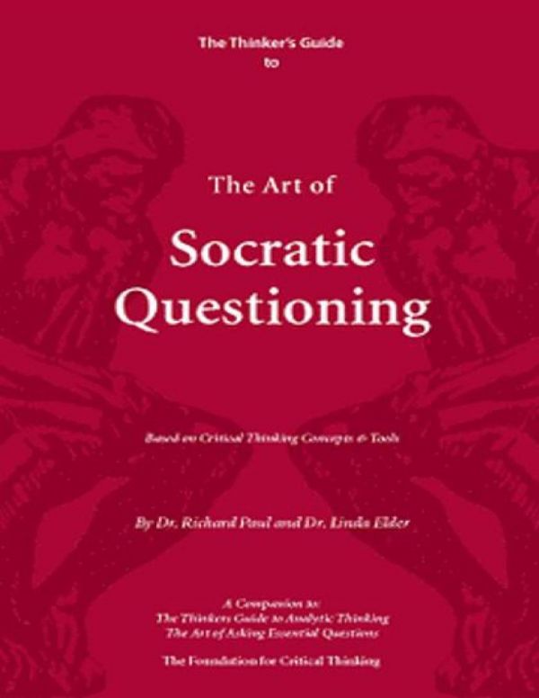 The Thinker's Guide to Socratic Questioning