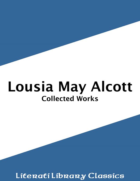 Louisa May Alcott - Collected Works