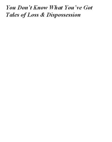 You Don't Know What You've Got... Tales of Loss and Dispossession