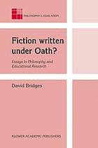 Fiction written under oath? : essays in philosophy and educational research