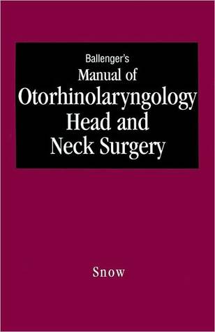 Ballenger's Manual of Otorhinolaryngology Head and Neck Surgery