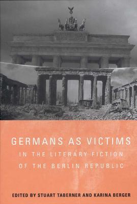 Germans As Victims In The Literary Fiction Of The Berlin Republic