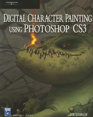 Digital Character Painting Using Photoshop CS3 (Charles River Media Graphics)