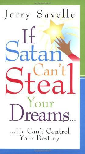 If Satan Can't Steal Your Dreams... ...He Can't Control Your Destiny