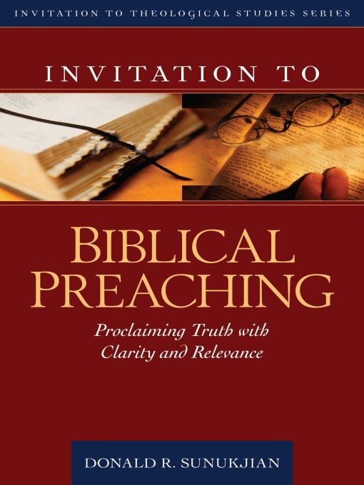 Invitation to Biblical Preaching: Proclaiming Truth With Clarity and Relevance