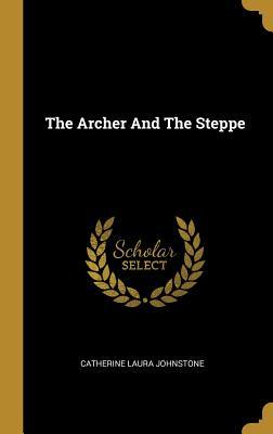 The Archer And The Steppe