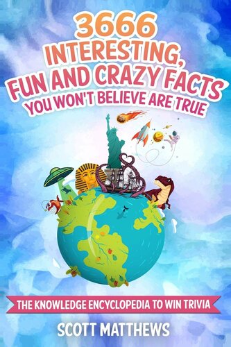 3666 Interesting, Fun And Crazy Facts You Won't Believe Are True - The Knowledge Encyclopedia To Win Trivia