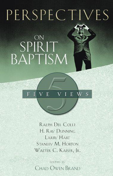 Perspectives on Spirit Baptism: 5 Views